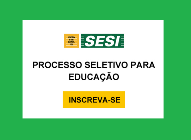 Abertas inscrições para processo seletivo da área da educação do SESI-RN