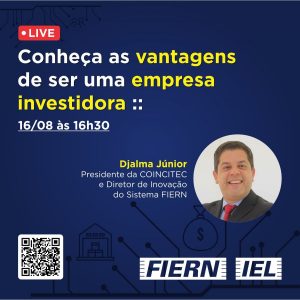 Presidente do Comitê de Inovação da FIERN promove live para empresas sobre edital que une investidores e startups