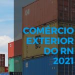 Exportações do RN cresceram 50,9% em 2021, aponta levantamento do Centro Internacional de Negócio da FIERN