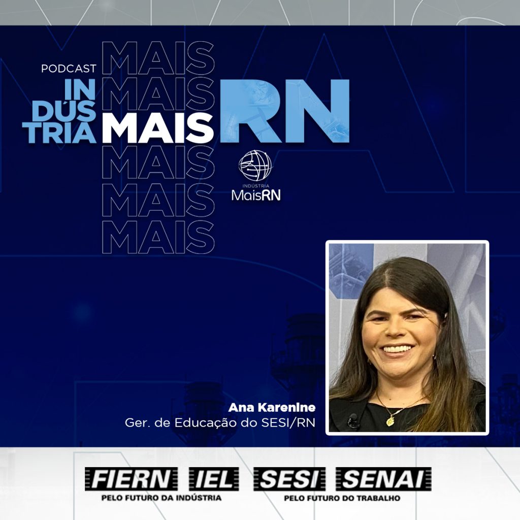 Gerente de Educação do SESI-RN é a entrevistada do Podcast Indústria Mais RN