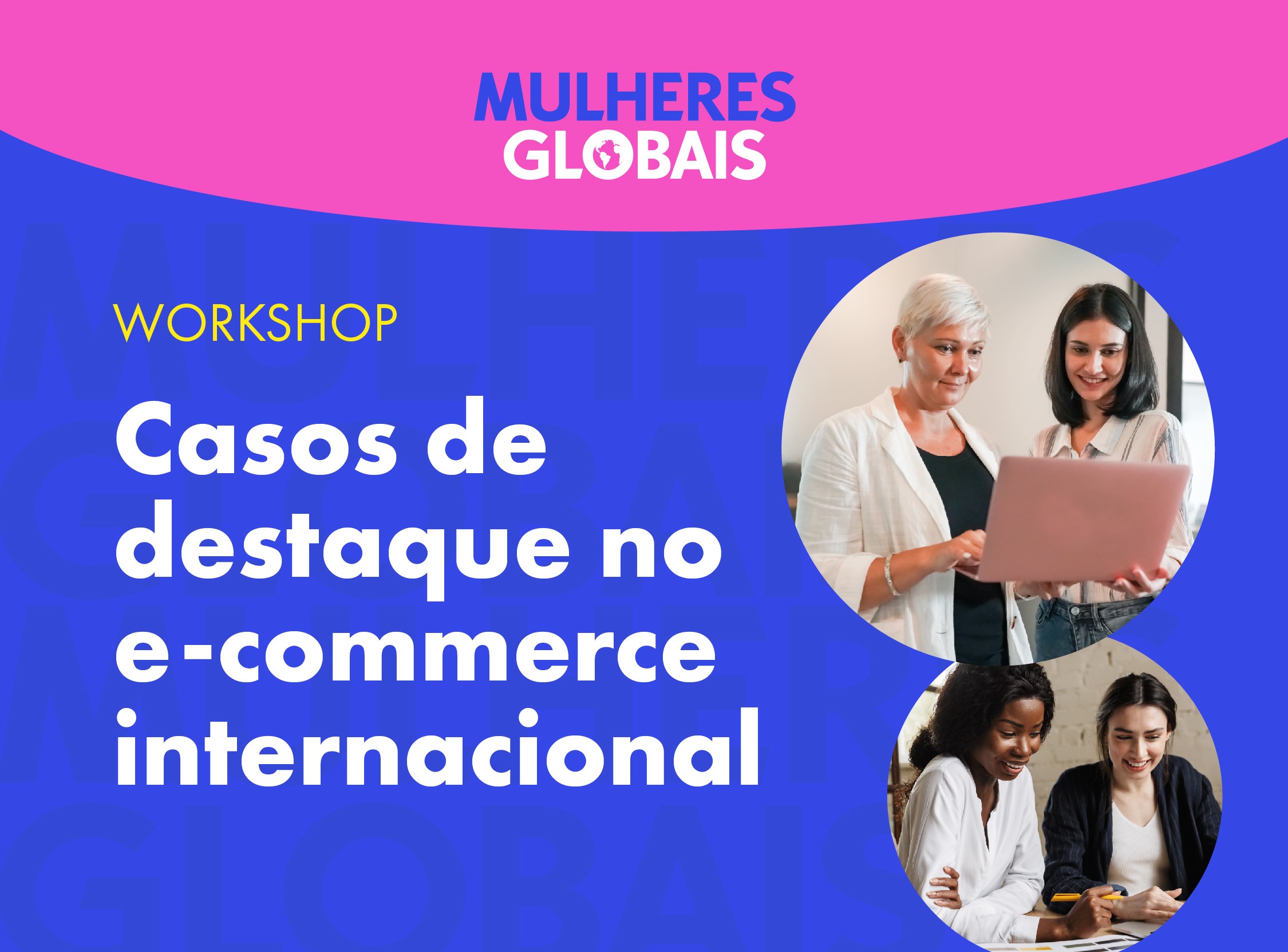 Rede CIN promove segunda etapa do programa Mulheres Globais com workshop gratuito sobre exportação