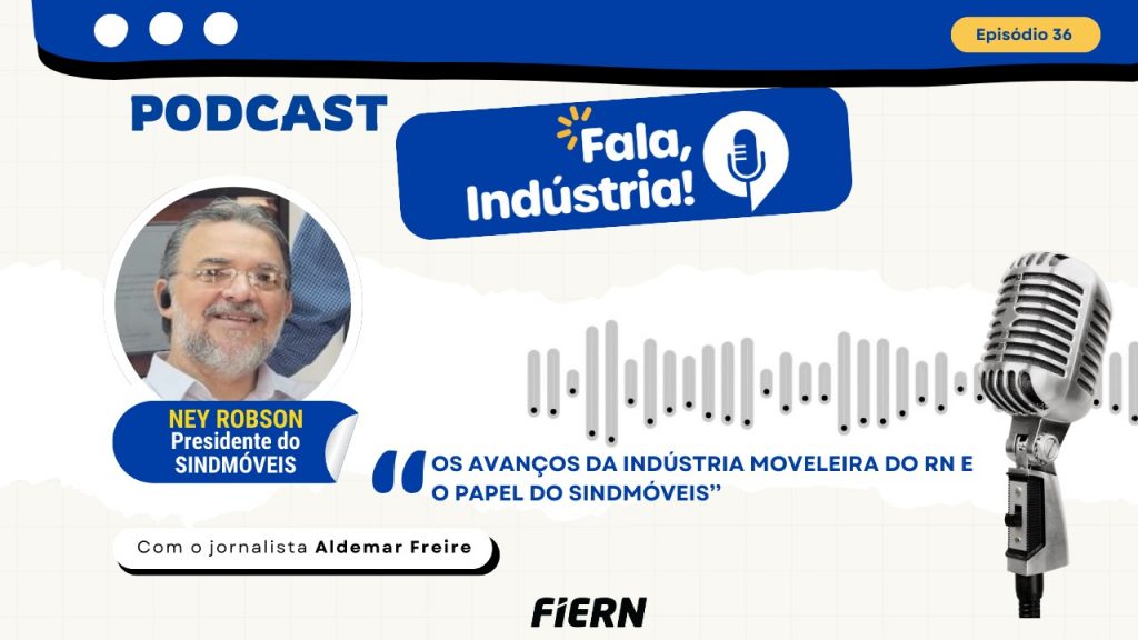 Presidente do SINDMÓVEIS-RN destaca avanços do setor moveleiro e da Comissão das MPEs da FIERN
